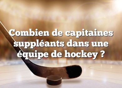 Combien de capitaines suppléants dans une équipe de hockey ?